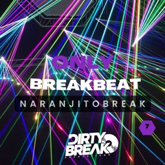 Dirty Break @ONLY Break Beat #007 NARANJITOBREAK