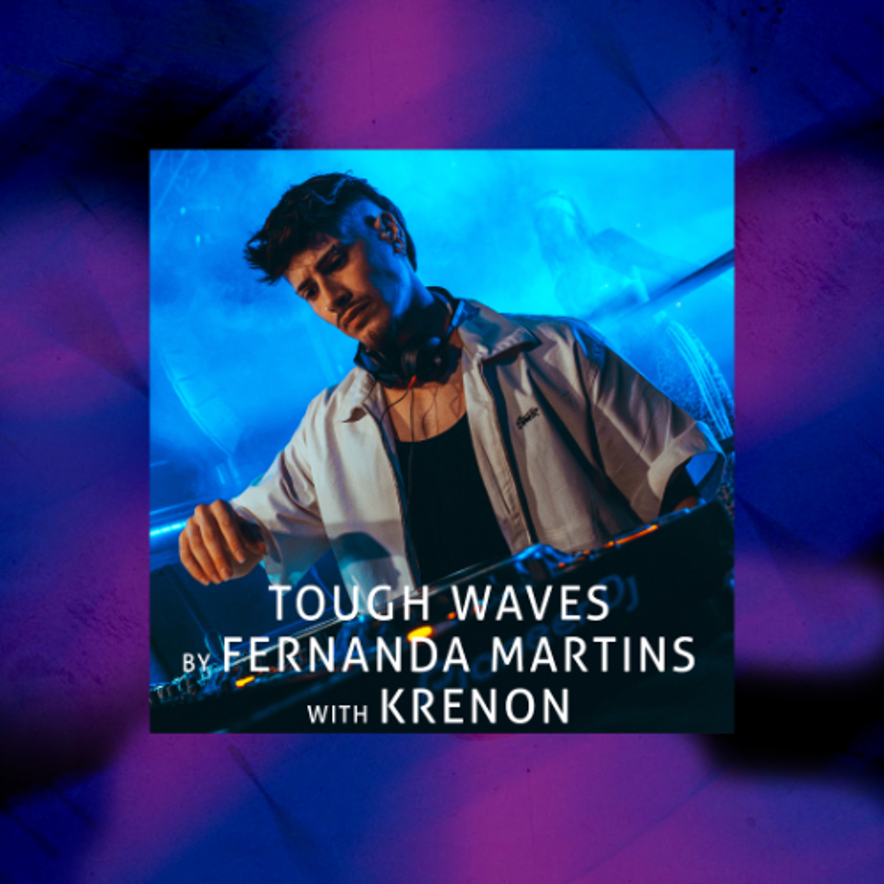 Tough Waves by Fernanda Martins - Episode 40 / Guest KRENON