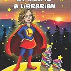 VIEW EBOOK 📁 My mom is a librarian by Bill Kozeal [PDF EBOOK EPUB KINDLE]