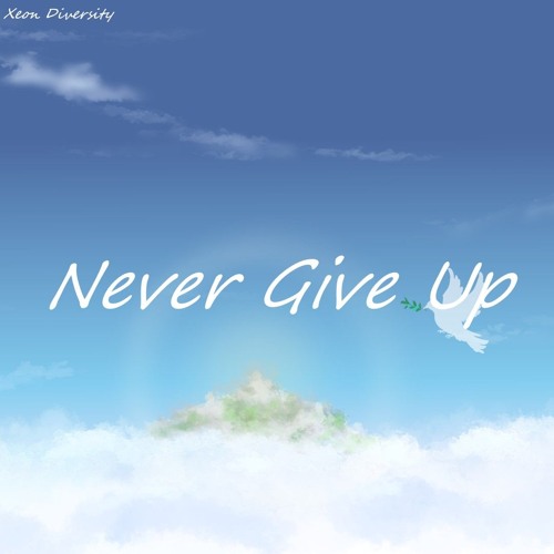 Listen to Never Give Up by Xeon Diversity in 2021 playlist online