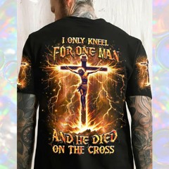 I Only Kneel For One Man And He Đie On The Cross Shirt, Hoodie