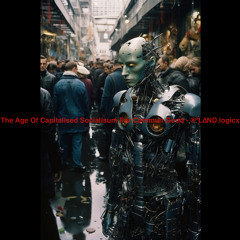 The Age Of Capitalised Socialisum For Commun Good - ®ºL∆ND