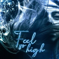 Feel so high