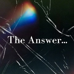 The Answer...