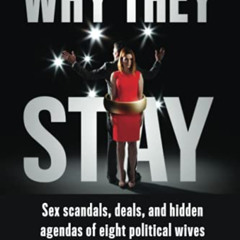 Access KINDLE 📭 Why They Stay: Sex Scandals, Deals, and Hidden Agendas of Eight Poli