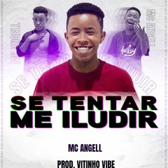 MC ANGELL - SE TENTAR ME ILUDIR ((  LETRA E PRODUÇÃO VITINHO VIBE ))