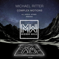 | PREMERE: Michael Ritter - Complex Motions (Original Mix) [Mirror Walk] |