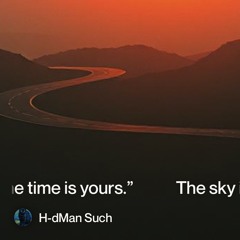 the sky is wide, the time is yours.”