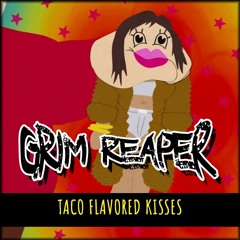 Grim Reaper - Taco Flavored Kisses