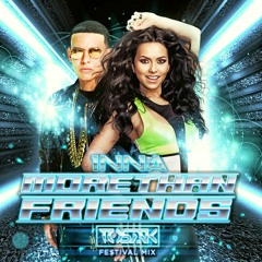 Inna feat. Daddy Yankee - More Than Friends (TOSAK Festival Mix)