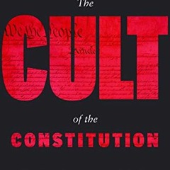 📘 [VIEW] [KINDLE PDF EBOOK EPUB] The Cult of the Constitution by  Mary Anne Franks