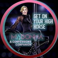 Get On Your High Horse - A Madonna Confessions Companion