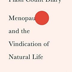 [Access] KINDLE 💚 Flash Count Diary: Menopause and the Vindication of Natural Life b