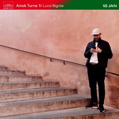 Amok Turns 1 - Luca Bigote (18.01.22)
