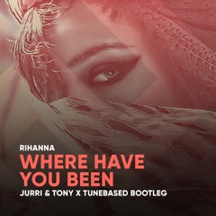 Rihanna - Where Have You Been (Jurri & Tony x Tunebased Bootleg)*filtered version*