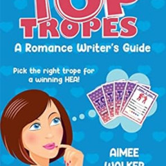 [Access] PDF ✔️ Top Tropes: A Romance Writer's Guide by Aimee Walker [EBOOK EPUB KIND