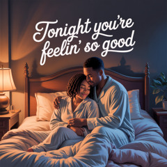 Tonight You're Feeling So Good