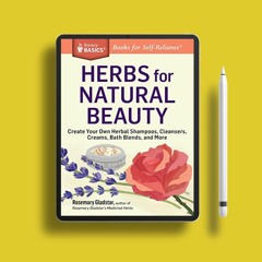 Herbs for Natural Beauty: Create Your Own Herbal Shampoos, Cleansers, Creams, Bath Blends, and