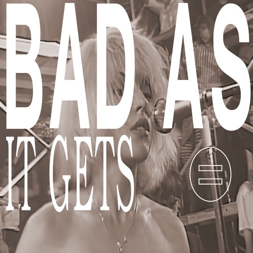 Bad As It Gets