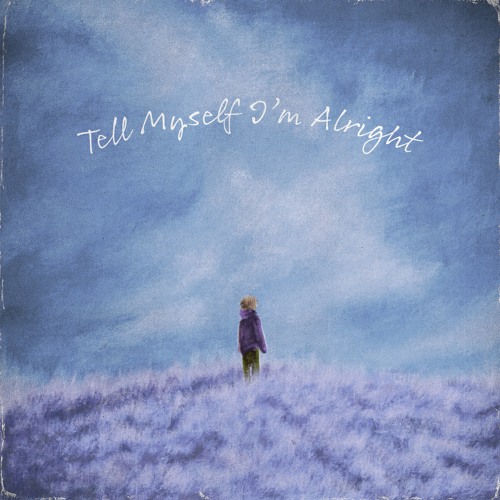tell myself I'm alright ft. Kado