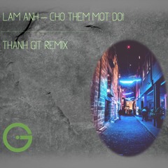 Lam Anh - Cho Them 1 Doi ( Thanh GiT Remix )