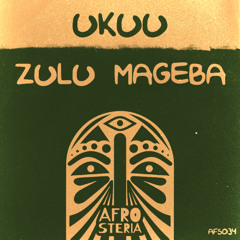 PREMIERE: Zulu Mageba - Ukuu (Original Mix) [Afrosteria]
