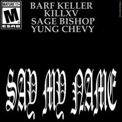 Barf Keller - Say My Name Ft. Killxv, Sage Bishop, Yung Chevy