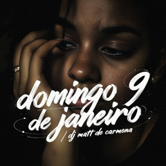 DOMINGO 9 DE JANEIRO / DJ MATT DE CARMONA