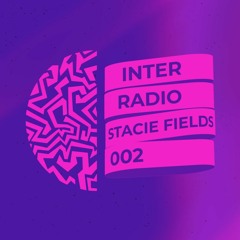 INTER RADIO 002 - Stacie Fields
