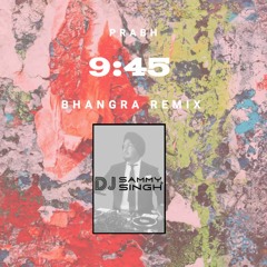 9:45 - Prabh - Bhangra Remix - Dj Sammy Singh NYC