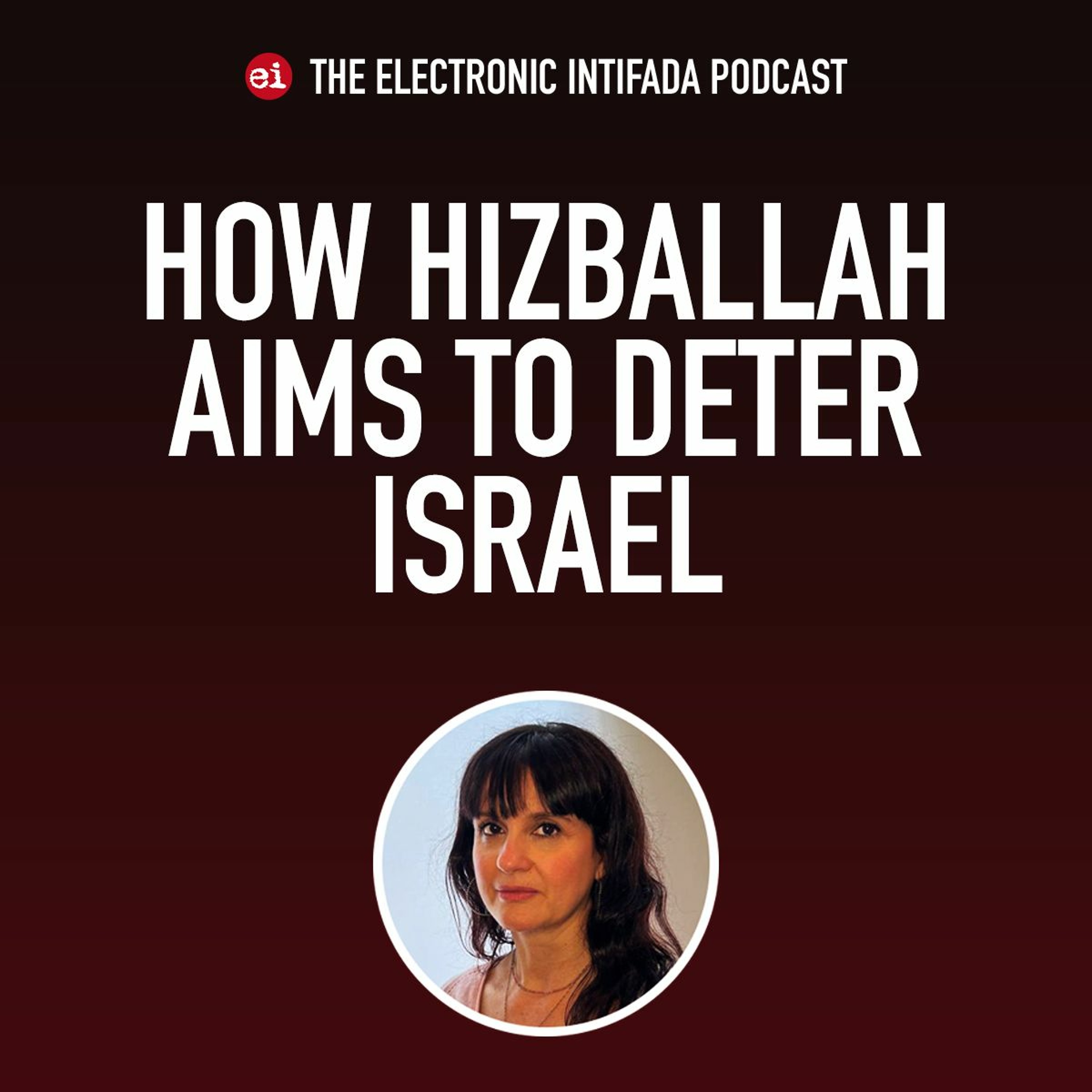 Podcast Ep 86: How Hizballah aims to deter Israel, with Amal Saad