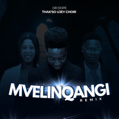 Mvelinqangi (Remix) [feat. Thak'so Ujey Choir]