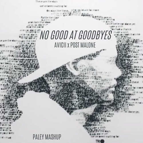 No Good At Goodbyes (Avicii x Post Malone) (PALEY Mashup)