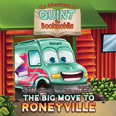 [Access] EBOOK 💓 The Adventures of Quint the Bookmobile: The Big Move to Roneyville