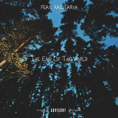 The End Of The World (feat. kai2earth) [prod. grayskies]