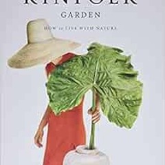 [Download] EBOOK 📨 The Kinfolk Garden: How to Live with Nature by John Burns [PDF EB