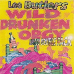 Lee Butler's - Wild Drunken Orgy 90's