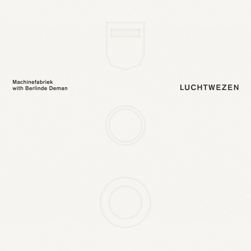 Machinefabriek with Berlinde Deman – Luchtwezen (preview)