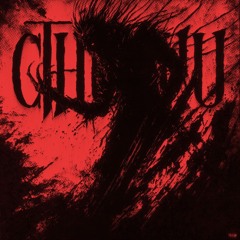 CTHULHU (Super Slowed)