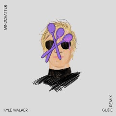 Mindchatter - Glide (Kyle Walker Remix)