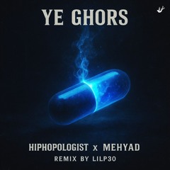 Ye Ghors - Hiphopologist x Mehyad (Remix By LilP30)