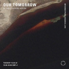 Our Tomorrow w/ Pablo Diserens (Berlin)