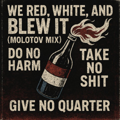 We red, white, and blew it (Molotov Mix)