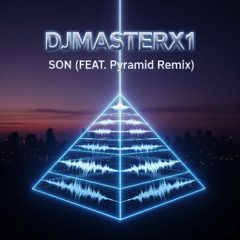 DJMASTERX1 - SON (FEAT. Pyramid Remix)