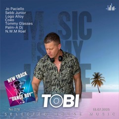 DJ TOBI - Music Is My Life No. 278 Selected House Music 18.07.2025