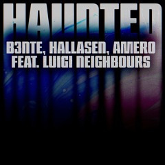 B3nte, Hallasen, Amero - Haunted (feat. Luigi Neighbours)