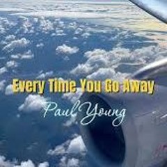 Every Time You Go Away [Paul Young]