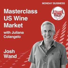 Ep. 1342 Josh Wand | Masterclass US Wine Market With Juliana Colangelo