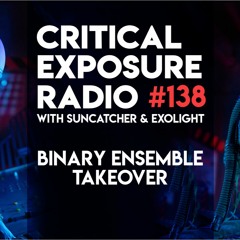 Suncatcher & Exolight - Critical Exposure Radio 138 (Binary Ensemble Takeover)