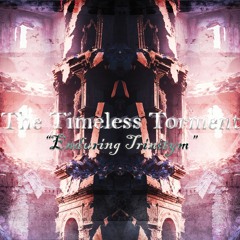 The Timeless Torment "Enduring Trinitym"